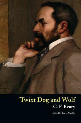 'Twixt Dog and Wolf by Charles Francis Keary, C. F. Keary