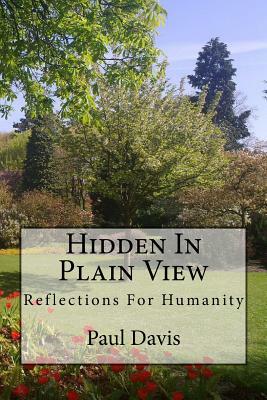 Hidden In Plain View: Reflections for Humanity by Paul Davis
