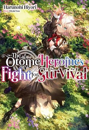 The Otome Heroine's Fight for Survival: Volume 1 by Harunohi Biyori