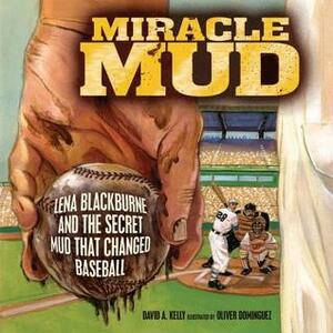 Miracle Mud by David A. Kelly, Oliver Dominguez