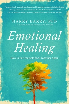 Emotional Healing: How to Put Yourself Back Together Again by Harry Barry