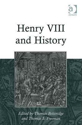 Henry VIII and History by Thomas S. Freeman