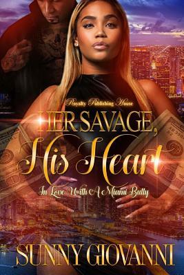 Her Savage, His Heart: In Love With a Miami Bully by Sunny Giovanni