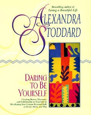 Daring to Be Yourself by Alexandra Stoddard