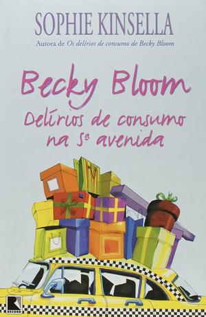 Becky Bloom - Delirios de Consumo na 5ª Avenida by Sophie Kinsella