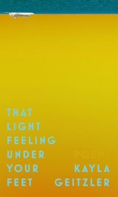 That Light Feeling Under Your Feet by Kayla Geitzler