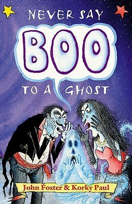 Never Say Boo to a Ghost: And Other Haunting Rhymes by Korky Paul, John Foster