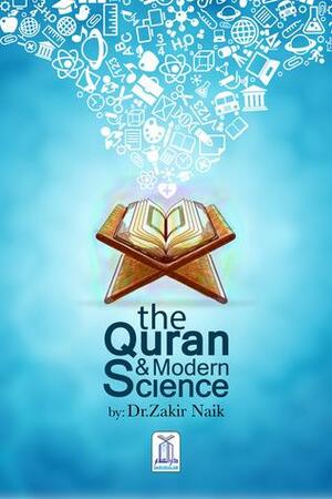 The Quran and Modern Science by Zakir Naik