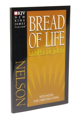 Bread of Life Gospel of John-NKJV: With Notes for Christian Living by Thomas Nelson