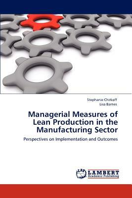 Managerial Measures of Lean Production in the Manufacturing Sector by Stephanie Chirkoff, Lisa Barnes