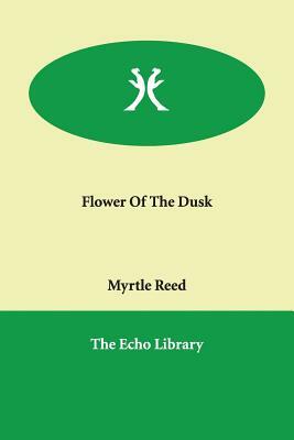 Flower Of The Dusk by Myrtle Reed