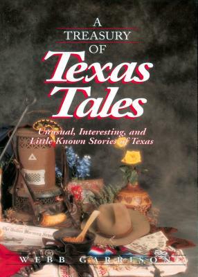 A Treasury of Texas Tales: Unusual, Interesting, and Little-Known Stories of Texas by Webb Garrison