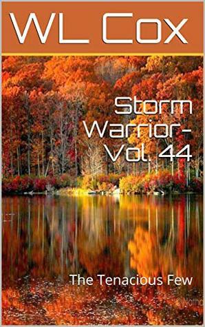 Storm Warrior-Vol. 44: The Tenacious Few by W.L. Cox