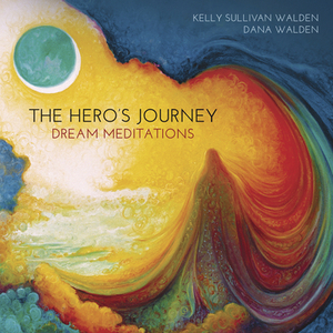 The Hero's Journey Dream Meditations: Guided Meditations by Kelly Sullivan Walden, Dana Walden