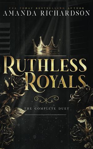 Ruthless Royals: The Completed Duet by Amanda Richardson