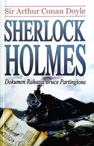 Sherlock Holmes : Dokumen Rahasia Bruce Partingtons by Arthur Conan Doyle