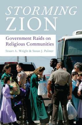 Storming Zion: Government Raids on Religious Communities by Stuart A. Wright, Susan J. Palmer