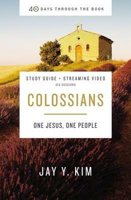 Colossians Bible Study Guide plus Streaming Video: One Jesus, One People by Jay Y. Kim, Jay Y. Kim