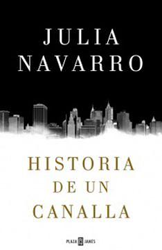 Historia de un canalla by Julia Navarro