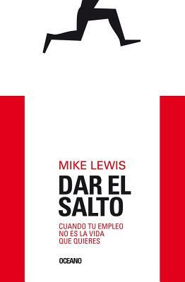 Dar El Salto: Cuando Tu Empleo No Es La Vida Que Quieres by Mike Lewis