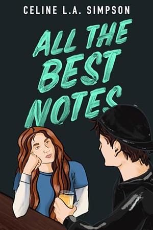 All The Best Notes by Celine L.A. Simpson