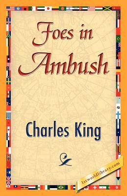 Foes in Ambush by Charles King, King Charles King