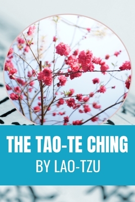 THE TAO-TE CHING By Lao-tzu: Classic Edition by Laozi