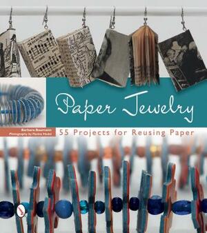 Paper Jewelry: 55 Projects for Reusing Paper by Flurina Hodel, Barbara Baumann