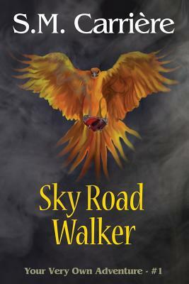 Sky Road Walker: Your Very Own Adventure #1 by S. M. Carriere