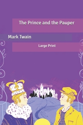 The Prince and the Pauper: Large Print by Mark Twain