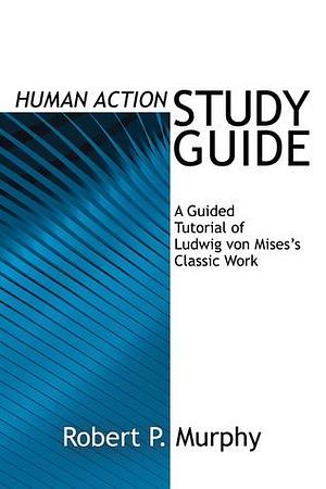 Human Action Study Guide by Robert P. Murphy