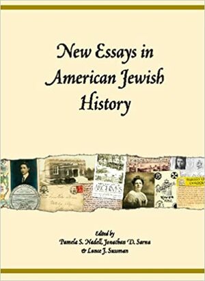 New Essays in American Jewish History by Lance J. Sussman, Pamela S. Nadell, Jonathan D. Sarna