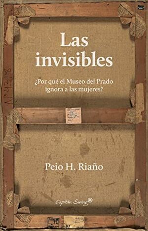 Las invisibles: ¿Por qué el Museo del Prado ignora a las mujeres? by Peio H. Riaño