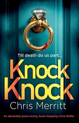 Knock Knock: An absolutely pulse-racing, heart-stopping crime thriller by Chris Merritt