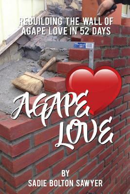 Rebuilding the Wall of Agape Love in 52 Days by Sadie Sawyer