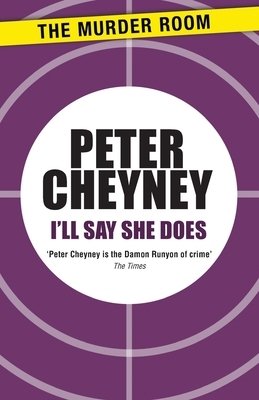 I'll Say She Does by Peter Cheyney