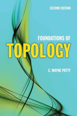 Foundations of Topology by C. Wayne Patty