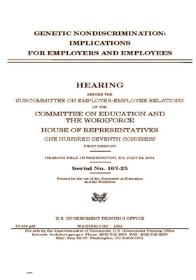 Genetic nondiscrimination: implications for employers and employees by United St Congress, United States House of Representatives, Committee on Education and the (house)