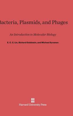Bacteria, Plasmids, and Phages by Richard Goldstein, E. C. C. Lin, Michael Syvanen