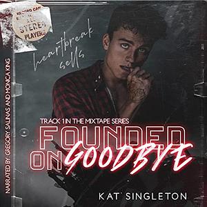 Founded on Goodbye by Kat Singleton