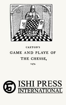 Caxton's Game and Playe of the Chesse 1474 by William Caxton