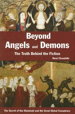 Beyond Angels and Demons: The Truth Behind the Fiction by Rene Chandelle