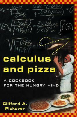 Calculus and Pizza: A Cookbook for the Hungry Mind by Clifford A. Pickover