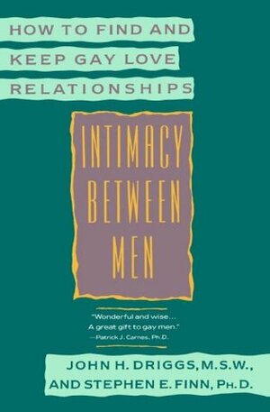 Intimacy Between Men: How to Find and Keep Gay Love Relationships by John H. Driggs, Stephen E. Finn