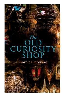 The Old Curiosity Shop: Illustrated Edition by Charles Dickens