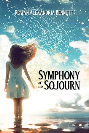 Symphony of the Sojourn by Rowan Alexandria Bennett