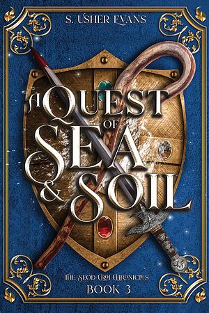 A Quest of Sea and Soil: A Young Adult Epic Fantasy Novel by S. Usher Evans