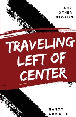 Traveling Left of Center by Nancy Christie