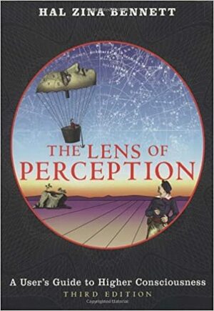 The Lens of Perception: A User's Guide to Higher Consciousness by Hal Zina Bennett