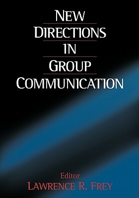 New Directions in Group Communication by Lawrence R. Frey